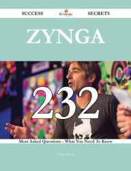 Title: Zynga 232 Success Secrets - 232 Most Asked Questions On Zynga - What You Need To Know, Author: Emily Howell