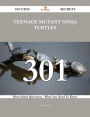 Teenage Mutant Ninja Turtles 301 Success Secrets - 301 Most Asked Questions On Teenage Mutant Ninja Turtles - What You Need To Know