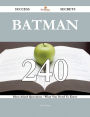 Batman 240 Success Secrets - 240 Most Asked Questions On Batman - What You Need To Know