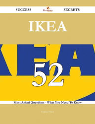 Title: IKEA 52 Success Secrets - 52 Most Asked Questions On IKEA - What You Need To Know, Author: Stephen Horn