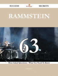 Title: Rammstein 63 Success Secrets - 63 Most Asked Questions On Rammstein - What You Need To Know, Author: Johnny Kerr