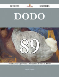 Title: Dodo 89 Success Secrets - 89 Most Asked Questions On Dodo - What You Need To Know, Author: Antonio Franklin