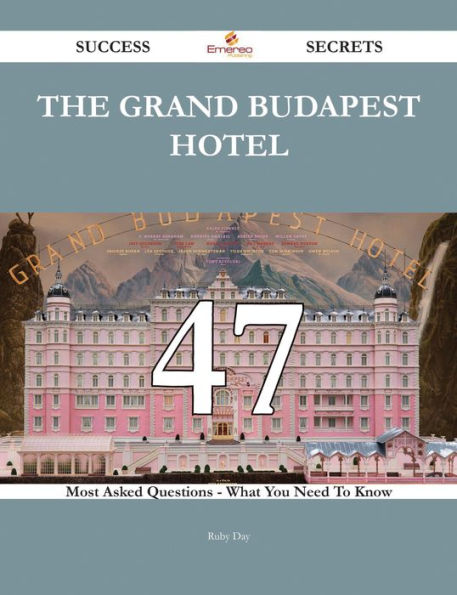 The Grand Budapest Hotel 47 Success Secrets - 47 Most Asked Questions On The Grand Budapest Hotel - What You Need To Know