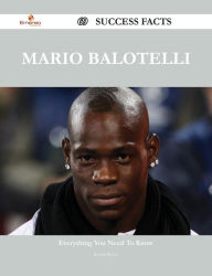 Title: Mario Balotelli 69 Success Facts - Everything you need to know about Mario Balotelli, Author: Kevin Reyes