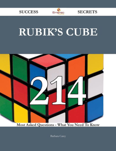 Rubik's Cube 214 Success Secrets - 214 Most Asked Questions On Rubik's Cube - What You Need To Know