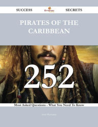 Title: Pirates of the Caribbean 252 Success Secrets - 252 Most Asked Questions On Pirates of the Caribbean - What You Need To Know, Author: Irene Buchanan