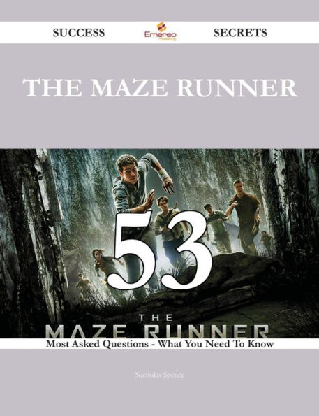 The Maze Runner 53 Success Secrets - 53 Most Asked Questions On The Maze Runner - What You Need To Know