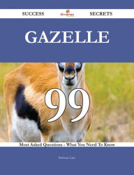 Title: Gazelle 99 Success Secrets - 99 Most Asked Questions On Gazelle - What You Need To Know, Author: Barbara Lane