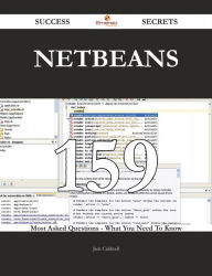 Title: NetBeans 159 Success Secrets - 159 Most Asked Questions On NetBeans - What You Need To Know, Author: Jack Caldwell
