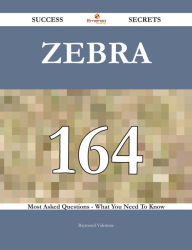 Title: Zebra 164 Success Secrets - 164 Most Asked Questions On Zebra - What You Need To Know, Author: Raymond Valentine