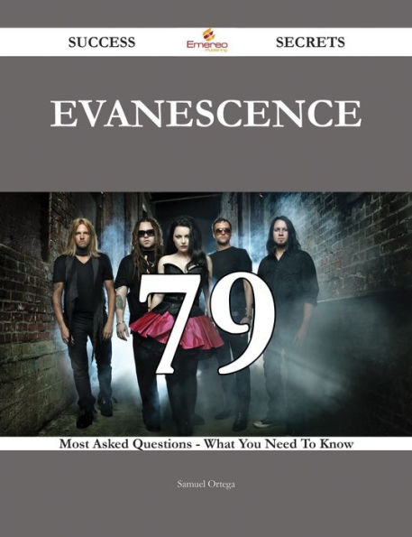 Evanescence 79 Success Secrets - 79 Most Asked Questions On Evanescence - What You Need To Know