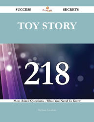 Title: Toy Story 218 Success Secrets - 218 Most Asked Questions On Toy Story - What You Need To Know, Author: Stephanie Goodman