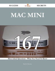 Title: Mac Mini 167 Success Secrets - 167 Most Asked Questions On Mac Mini - What You Need To Know, Author: Rachel Osborne