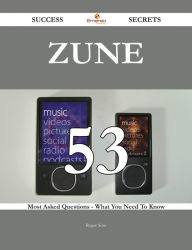 Title: Zune 53 Success Secrets - 53 Most Asked Questions On Zune - What You Need To Know, Author: Roger Soto