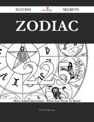 Title: Zodiac 225 Success Secrets - 225 Most Asked Questions On Zodiac - What You Need To Know, Author: Emily Mcpherson