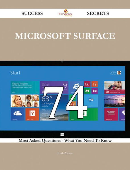 Microsoft Surface 74 Success Secrets - 74 Most Asked Questions On Microsoft Surface - What You Need To Know