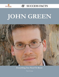 Title: John Green 47 Success Facts - Everything you need to know about John Green, Author: Tina George