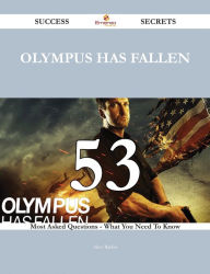 Title: Olympus Has Fallen 53 Success Secrets - 53 Most Asked Questions On Olympus Has Fallen - What You Need To Know, Author: Alice Barker