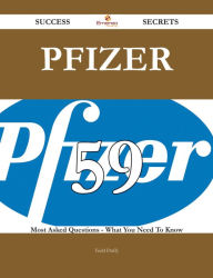 Title: Pfizer 59 Success Secrets - 59 Most Asked Questions On Pfizer - What You Need To Know, Author: Todd Duffy