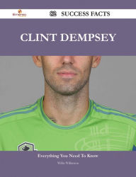 Title: Clint Dempsey 82 Success Facts - Everything you need to know about Clint Dempsey, Author: Willie Wilkinson