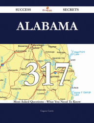 Title: Alabama 317 Success Secrets - 317 Most Asked Questions On Alabama - What You Need To Know, Author: Eugene Castro