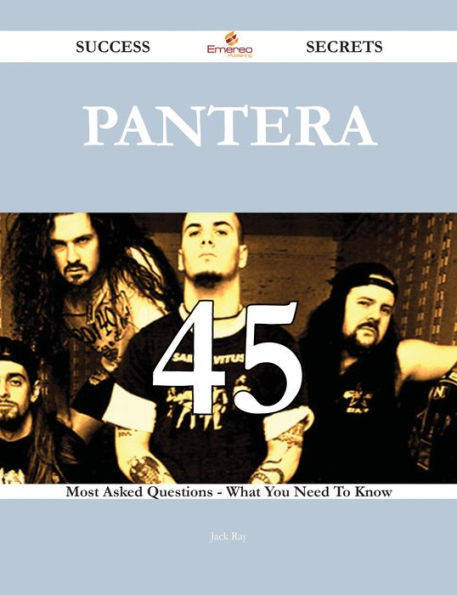 Pantera 45 Success Secrets - 45 Most Asked Questions On Pantera - What You Need To Know