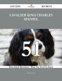 Cavalier King Charles Spaniel 51 Success Secrets - 51 Most Asked Questions On Cavalier King Charles Spaniel - What You Need To Know