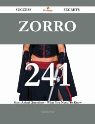 Title: Zorro 241 Success Secrets - 241 Most Asked Questions On Zorro - What You Need To Know, Author: Catherine Neal