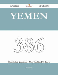 Title: Yemen 386 Success Secrets - 386 Most Asked Questions On Yemen - What You Need To Know, Author: David Barry