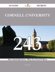 Title: Cornell University 243 Success Secrets - 243 Most Asked Questions On Cornell University - What You Need To Know, Author: Jane Todd