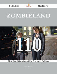 Title: Zombieland 110 Success Secrets - 110 Most Asked Questions On Zombieland - What You Need To Know, Author: Steven Benson