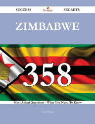 Title: Zimbabwe 358 Success Secrets - 358 Most Asked Questions On Zimbabwe - What You Need To Know, Author: Joseph Briggs