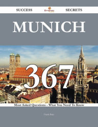 Title: Munich 367 Success Secrets - 367 Most Asked Questions On Munich - What You Need To Know, Author: Frank Ruiz