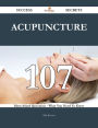 Acupuncture 107 Success Secrets - 107 Most Asked Questions On Acupuncture - What You Need To Know