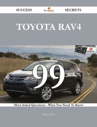 Title: Toyota RAV4 99 Success Secrets - 99 Most Asked Questions On Toyota RAV4 - What You Need To Know, Author: Bonnie Wyatt