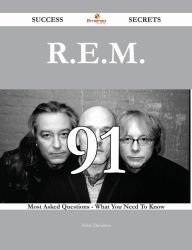 Title: R.E.M. 91 Success Secrets - 91 Most Asked Questions On R.E.M. - What You Need To Know, Author: Helen Davidson