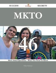 Title: MKTO 46 Success Secrets - 46 Most Asked Questions On MKTO - What You Need To Know, Author: Walter Simmons