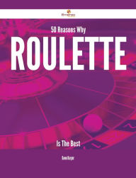 Title: 50 Reasons Why Roulette Is The Best, Author: Dawn Harper