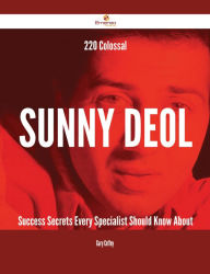 Title: 220 Colossal Sunny Deol Success Secrets Every Specialist Should Know About, Author: Gary Coffey