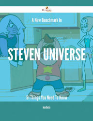 Title: A New Benchmark In Steven Universe - 51 Things You Need To Know, Author: Joan Garcia