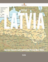 Title: 338 Epic Latvia Success Secrets Each Successful Person Must Know, Author: Terry Cain