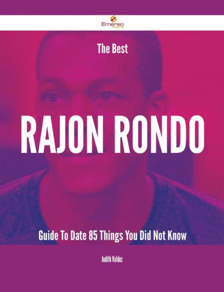 The Best Rajon Rondo Guide To Date - 85 Things You Did Not Know