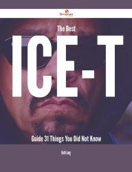 Title: The Best Ice-T Guide - 31 Things You Did Not Know, Author: Ruth Long