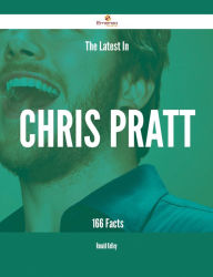 Title: The Latest In Chris Pratt - 166 Facts, Author: Ronald Kelley