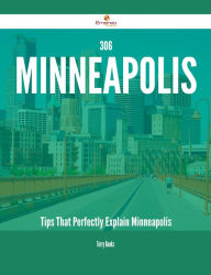 Title: 306 Minneapolis Tips That Perfectly Explain Minneapolis, Author: Terry Banks