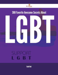 Title: 300 Favorite Awesome Secrets About LGBT, Author: Rachel Noel