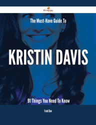 Title: The Must-Have Guide To Kristin Davis - 91 Things You Need To Know, Author: Frank Chan