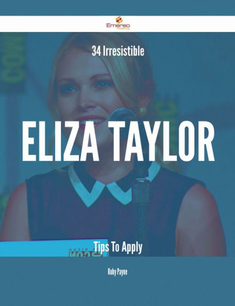 34 Irresistible Eliza Taylor Tips To Apply