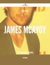 Title: The Real James McAvoy - 178 Success Secrets, Author: Sara Donovan