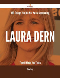 Title: 189 Things You Did Not Know Concerning Laura Dern That'll Make You Think, Author: Shirley Petty